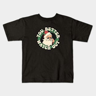 You better watch out Kids T-Shirt